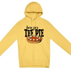 Here For The Pie Thanksgiving Holiday Premium Pullover Hoodie