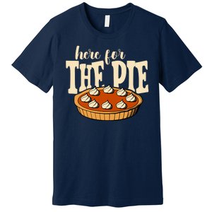 Here For The Pie Thanksgiving Holiday Premium T-Shirt