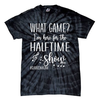 Here For The Halftime Marching Band Mom Tie-Dye T-Shirt