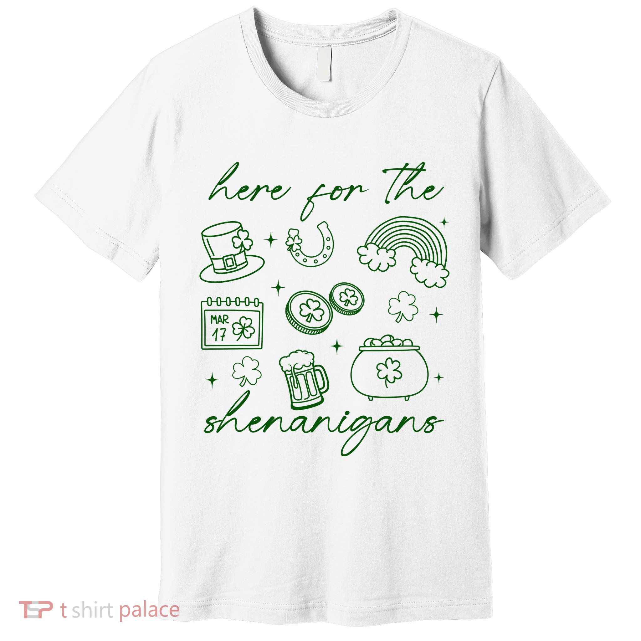 Here For The Shenanigans St Patricks Day Premium T-Shirt