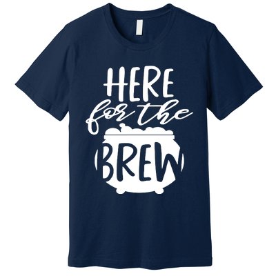 Here For The Brew Premium T-Shirt