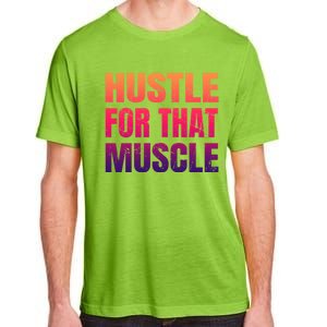 Hustle For That Muscle Meaningful Gift Hustle Muscle Gift Adult ChromaSoft Performance T-Shirt