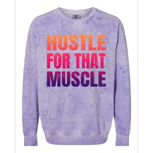 Hustle For That Muscle Meaningful Gift Hustle Muscle Gift Colorblast Crewneck Sweatshirt