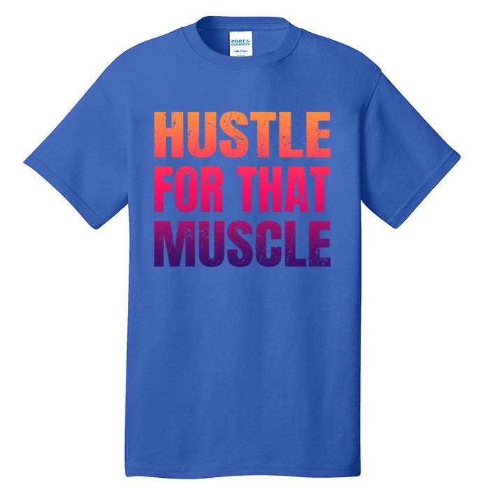 Hustle For That Muscle Meaningful Gift Hustle Muscle Gift Tall T-Shirt