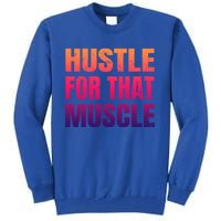 Hustle For That Muscle Meaningful Gift Hustle Muscle Gift Tall Sweatshirt