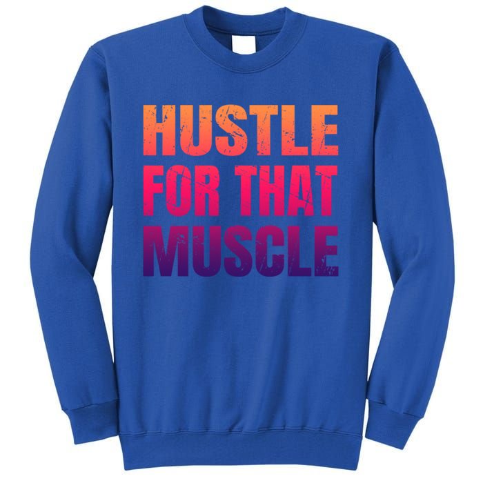 Hustle For That Muscle Meaningful Gift Hustle Muscle Gift Tall Sweatshirt