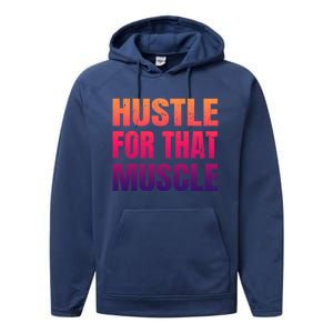 Hustle For That Muscle Meaningful Gift Hustle Muscle Gift Performance Fleece Hoodie