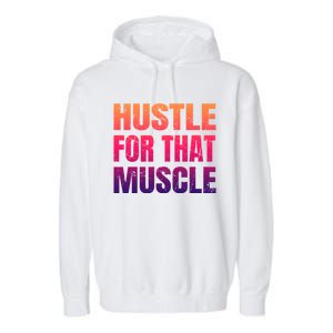 Hustle For That Muscle Meaningful Gift Hustle Muscle Gift Garment-Dyed Fleece Hoodie