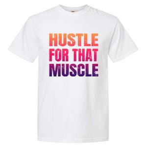 Hustle For That Muscle Meaningful Gift Hustle Muscle Gift Garment-Dyed Heavyweight T-Shirt