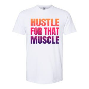 Hustle For That Muscle Meaningful Gift Hustle Muscle Gift Softstyle CVC T-Shirt