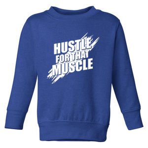 Hustle For That Muscle Gift Motivational Fitness Workout Gift Toddler Sweatshirt