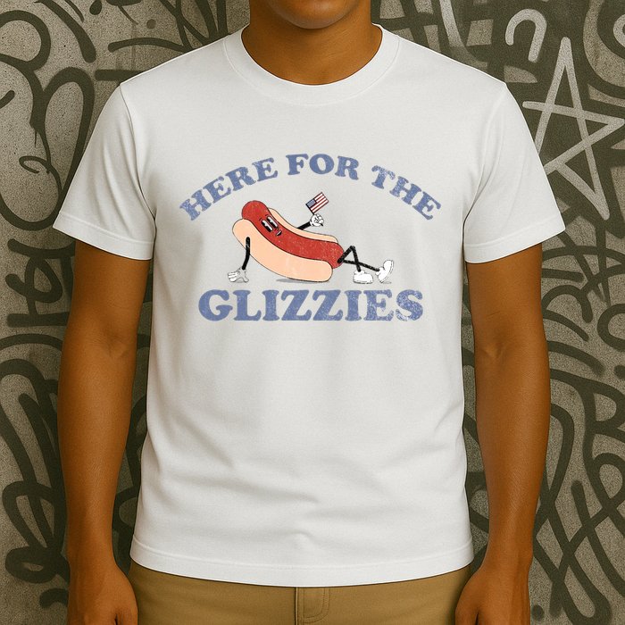 Here For The Glizzies 4th Of July T-Shirt