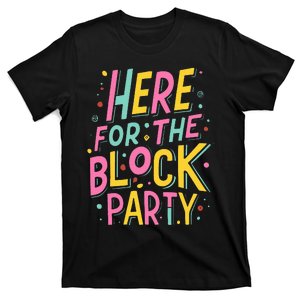 Here For The Block Party T-Shirt