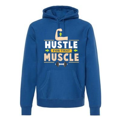 Hustle For That Muscle Funny Meaningful Gift For Personal Trainers Gift Premium Hoodie