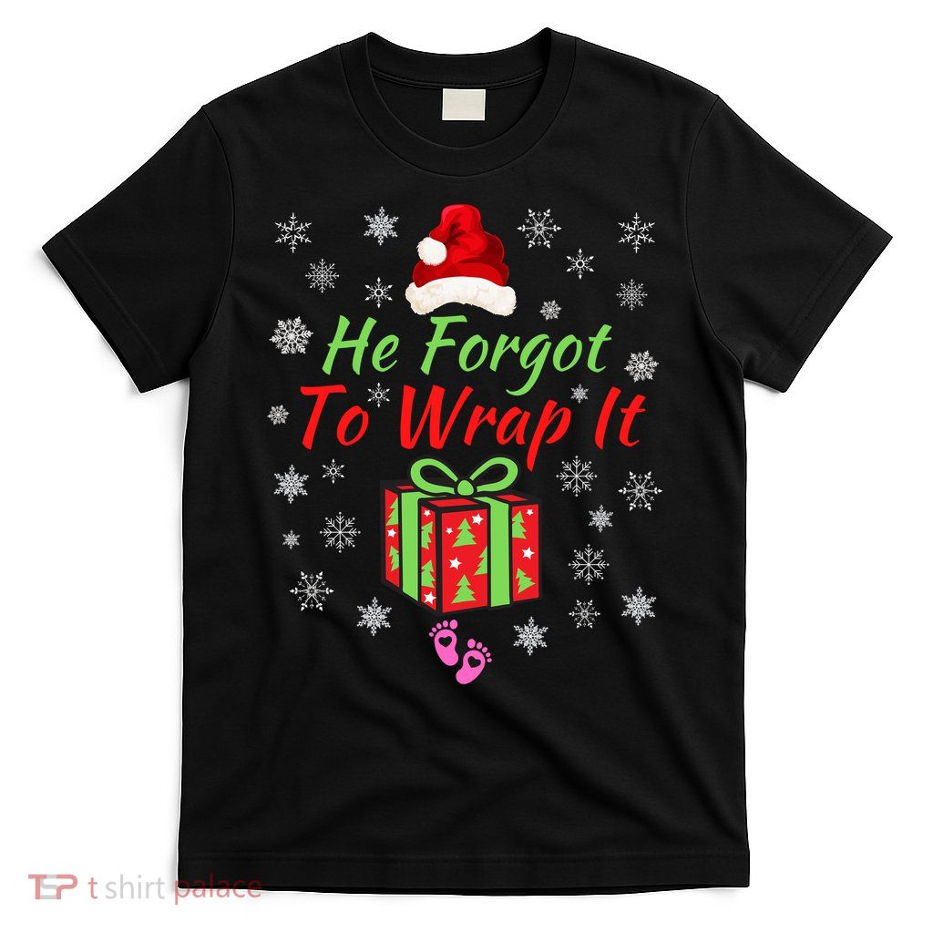 He Forgot To Wrap It Christmas Baby Christmas Pregnancy Reveal Adult Humor T-Shirt
