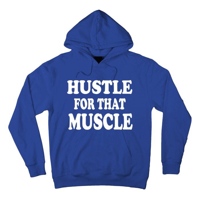 Hustle For That Muscle Funny Workout Gym Exercise Gift Hoodie