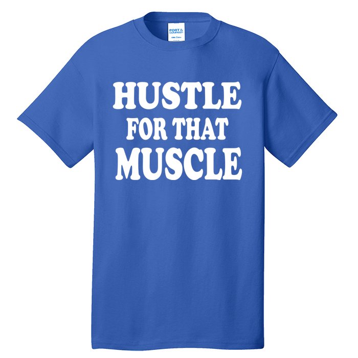 Hustle For That Muscle Funny Workout Gym Exercise Gift Tall T-Shirt