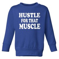 Hustle For That Muscle Funny Workout Gym Exercise Gift Toddler Sweatshirt