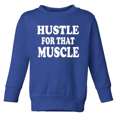 Hustle For That Muscle Funny Workout Gym Exercise Gift Toddler Sweatshirt