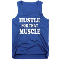 Hustle For That Muscle Funny Workout Gym Exercise Gift Tank Top