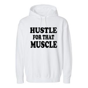 Hustle For That Muscle Funny Workout Gym Exercise Gift Garment-Dyed Fleece Hoodie