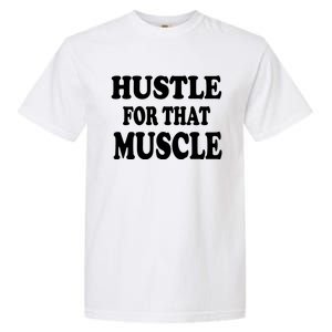 Hustle For That Muscle Funny Workout Gym Exercise Gift Garment-Dyed Heavyweight T-Shirt