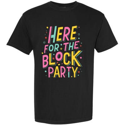 Here For The Block Party Garment-Dyed Heavyweight T-Shirt