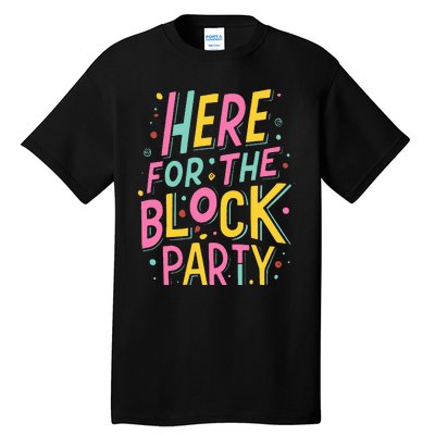 Here For The Block Party Tall T-Shirt