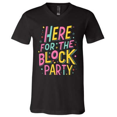 Here For The Block Party V-Neck T-Shirt