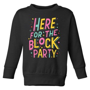 Here For The Block Party Toddler Sweatshirt