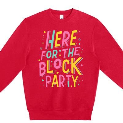 Here For The Block Party Premium Crewneck Sweatshirt