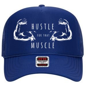 Hustle For That Muscle Funny Workout Gym Work Hard Fitness Cool Gift High Crown Mesh Back Trucker Hat