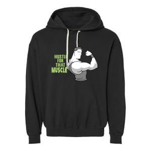 Hustle For That Muscle Gym And Workout Design For Gymgiftgoers Gift Garment-Dyed Fleece Hoodie