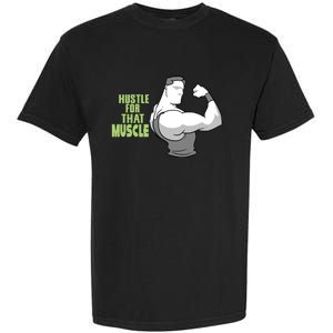 Hustle For That Muscle Gym And Workout Design For Gymgiftgoers Gift Garment-Dyed Heavyweight T-Shirt