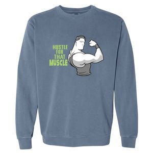 Hustle For That Muscle Gym And Workout Design For Gymgiftgoers Gift Garment-Dyed Sweatshirt