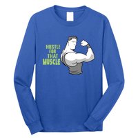 Hustle For That Muscle Gym And Workout Design For Gymgiftgoers Gift Long Sleeve Shirt