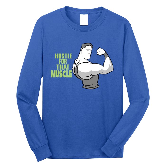 Hustle For That Muscle Gym And Workout Design For Gymgiftgoers Gift Long Sleeve Shirt