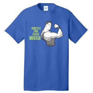 Hustle For That Muscle Gym And Workout Design For Gymgiftgoers Gift Tall T-Shirt