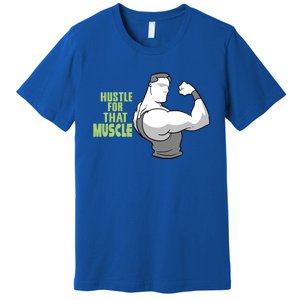 Hustle For That Muscle Gym And Workout Design For Gymgiftgoers Gift Premium T-Shirt