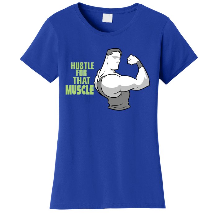 Hustle For That Muscle Gym And Workout Design For Gymgiftgoers Gift Women's T-Shirt