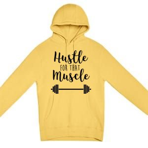 Hustle For That Muscle Gym Barbell Lifting Weights Workout Cute Gift Premium Pullover Hoodie