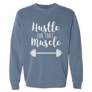 Hustle For That Muscle Gym Barbell Lifting Weights Workout Cute Gift Garment-Dyed Sweatshirt