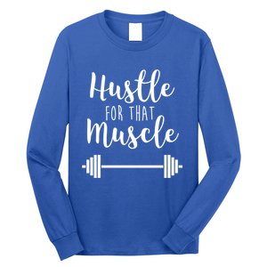 Hustle For That Muscle Gym Barbell Lifting Weights Workout Cute Gift Long Sleeve Shirt