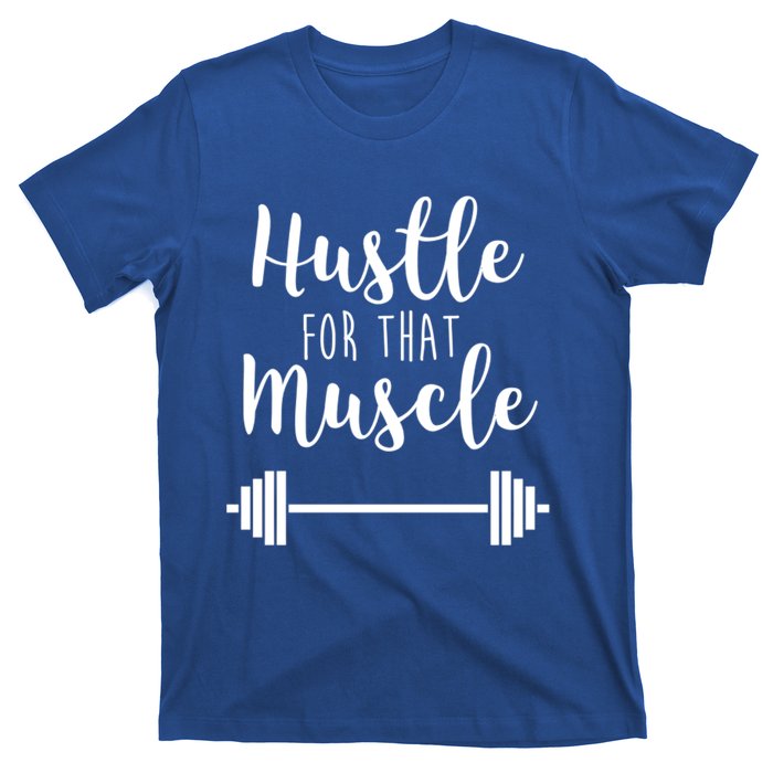 Hustle For That Muscle Gym Barbell Lifting Weights Workout Cute Gift T-Shirt