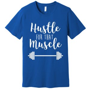 Hustle For That Muscle Gym Barbell Lifting Weights Workout Cute Gift Premium T-Shirt