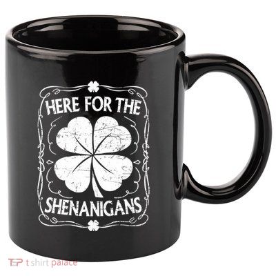 Here For The Shenanigans Happy St Patricks Day Shamrock Gift 11oz C Handle Ceramic Mug