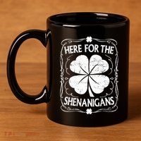 Here For The Shenanigans Happy St Patricks Day Shamrock Gift 11oz C Handle Ceramic Mug