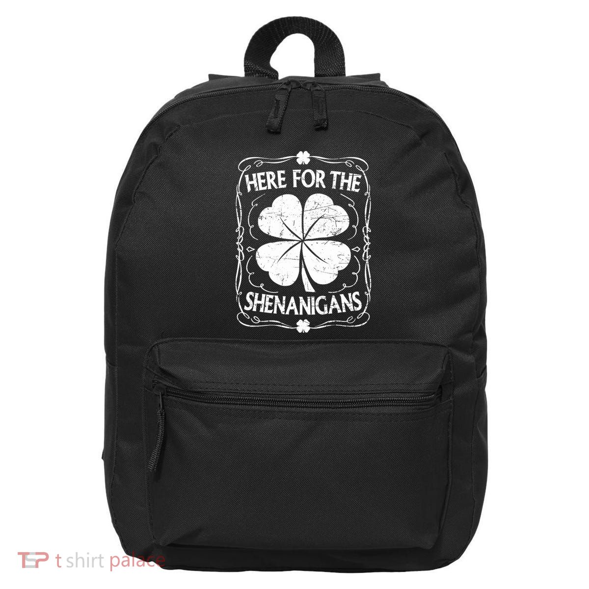 Here For The Shenanigans Happy St Patricks Day Shamrock Gift 16 in Basic Backpack