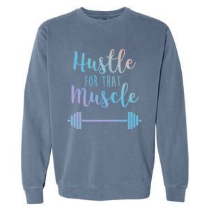 Hustle For That Muscle Gym Barbell Lifting Weights Workout Gift Garment-Dyed Sweatshirt