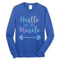 Hustle For That Muscle Gym Barbell Lifting Weights Workout Gift Long Sleeve Shirt